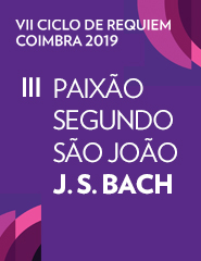 VII CICLO DE REQUIEM – COIMBRA 2019 – Paixão Segundo São João