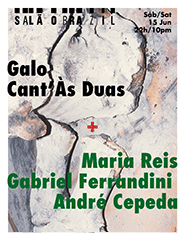 Galo Cant’Às Duas + Gabriel Ferrandini/Maria Reis/André Cepeda