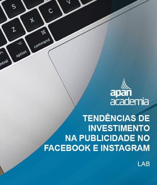 TENDÊNCIAS DE INVESTIMENTO NA PUBLICIDADE NO FACEBOOK E INSTAGRAM | APAN