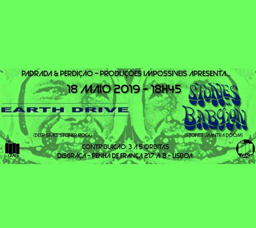 EARTH DRIVE + STONES OF BABYLON – DISGRAÇA – LISBOA