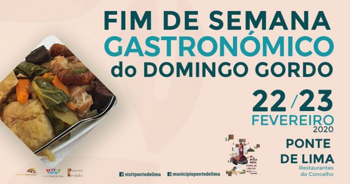 É à mesa que Ponte de Lima se experiencia na plenitude.  Saberes e sabores são singularmente combinados, dias 22 e 23 de fevereiro, no Fim de Semana Gastronómico do  Domingo Gordo.  A generosidade das doses, e os aromas condimentados, atraem locais e forasteiros à Vila mais Antiga de Portugal, em busca das mais variadas propostas dos restaurantes do Concelho.   A tradição do Domingo Gordo é a de comer pratos bem recheados, tais como o Cozido à Portuguesa  e o Arroz de Sarrabulho à Moda de Ponte de Lima.  A acompanhar o vinho, destacam-se os queijos, chouriços, enchidos, e muitos outros prazeres gastronómicos permitidos por tradição neste fim de semana “gordo”.