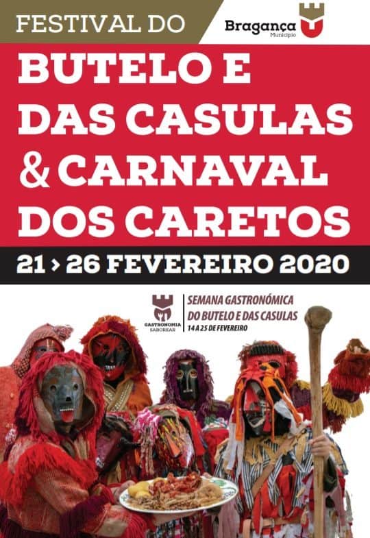 FESTIVAL DO BUTELO E DAS CASULAS E CARNAVAL DOS CARETOS 2020 - A Câmara Municipal de Bragança, promove mais uma vez o Festival do Butelo e das Casulas e Carnaval dos Caretos, de 21 a 23 de fevereiro. É uma forma de assinalar o Carnaval, juntando a Gastronomia e o Património Cultural de Trás-os-Montes.