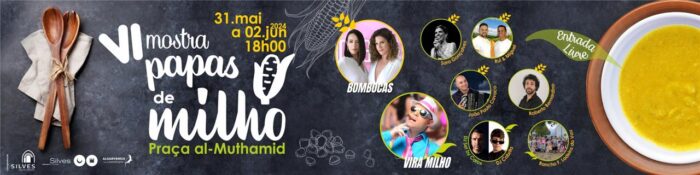 MOSTRA DE PAPAS DE MILHO 2024 | SILVES - A Junta de Freguesia e o Município de Silves, realizam nos dias 31 de maio, 01 de junho e 02 de junho, a VI Mostra de Papas de Milho 2024, na Praça Al-Mutamid, naquela cidade algarvia. A entrada é livre.