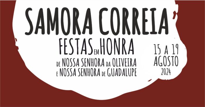 FESTAS DE SAMORA CORREIA 2024 - As Festas de Samora Correia 2024, em Honra de Nossa Senhora da Oliveira e em Honra de Nossa Senhora de Guadalupe, realizam-se de 15 a 19 de agosto, naquela vila ribatejana.