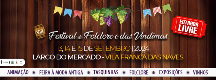 FESTIVAL DE FOLCLORE E DAS VINDIMAS 2024 | VILA FRANCA DAS NAVES - O Festival do Folclore e das Vindimas 2024, realiza-se em Vila Franca das Naves de 13 a 15 de setembro. Haverá Feira à moda antiga, tasquinhas, muito folclore, vinhos , exposições e muita animação.