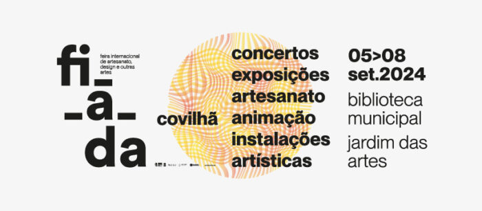 FIADA 2024 | COVILHÃ - Vai decorrer de 05 a 08 de setembro, a FIADA 2024 – Feira Internacional de Artesanato, Design e outras Artes, que tem como palco principal o Jardim das Artes, na cidade da Covilhã.