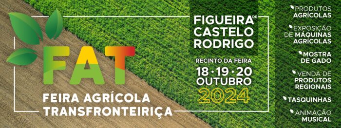 FEIRA AGRÍCOLA TRANSFRONTEIRIÇA 2024 | FIGUEIRA DE CASTELO RODRIGO - A primeira edição da FAT – Feira Agrícola Transfronteiriça 2024, promovida pelo Município de Figueira de Castelo Rodrigo e que terá lugar no Recinto da Feira e no Mercado Municipal, arranca dia 18 de outubro e prolonga-se até dia 20, numa aposta no que de melhor se faz a nível agrícola e pecuário, nos dois lados da fronteira, onde se inclui uma mostra de gado e de maquinaria agrícola, degustação de gastronomia regional e animação musical.